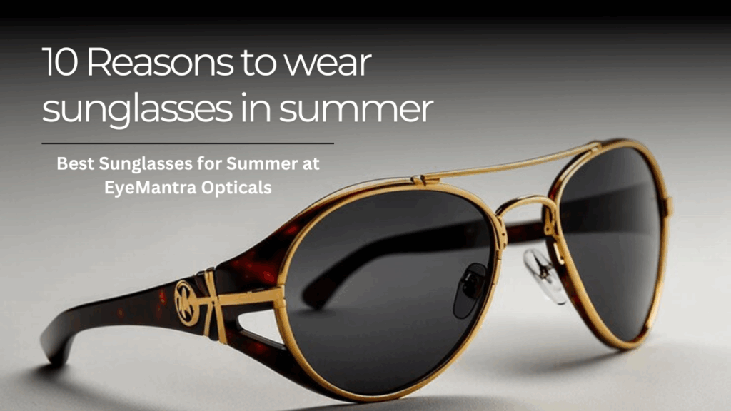 Black and gold designer sunglasses displayed with text highlighting 10 reasons to wear sunglasses in summer by EyeMantra Optical