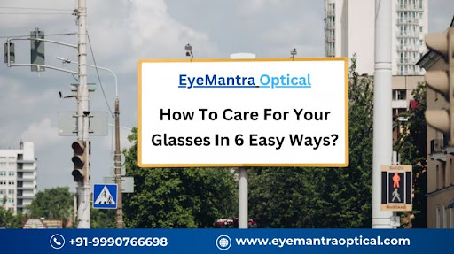 How to takhe care for your glasses